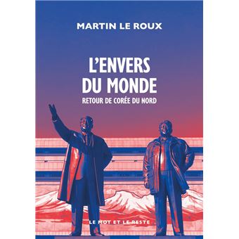 L'ENVERS DU MONDE RETOUR EN COREE DU NORD - 1