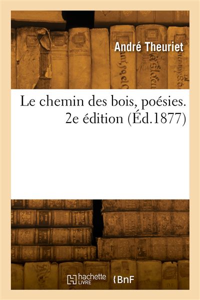 Le chemin des bois, poésies. 2e édition - André Theuriet - broché