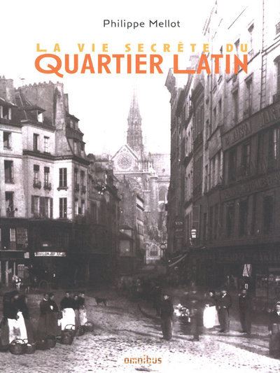 La Vie secrète du quartier latin - cartonné - Philippe Mellot 
