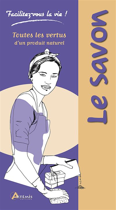 Le savon Toutes les vertus d'un produit naturel - Laurie Fourcade - Artemis Eds - relié - Guide