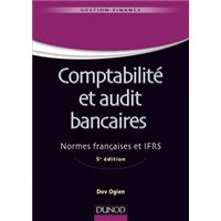 Comptabilité et audit bancaires - 5e éd. - Normes françaises et IFRS