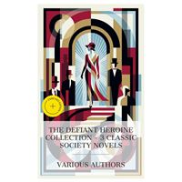 The Defiant Heroine Collection – 3 Classic Society Novels