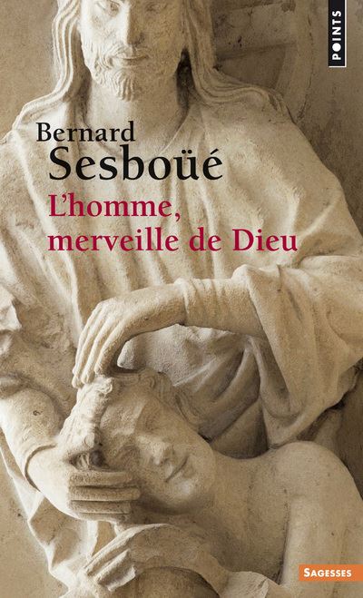 L'Homme, merveille de Dieu Essai d'anthropologie christologique - Bernard Sesboüé - Points - Poche - Essai