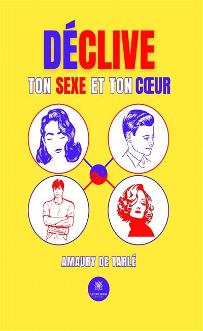 Déclive ton Sexe et ton Coeur - Amaury De Tarlé - Le Lys Bleu - broché - Essai