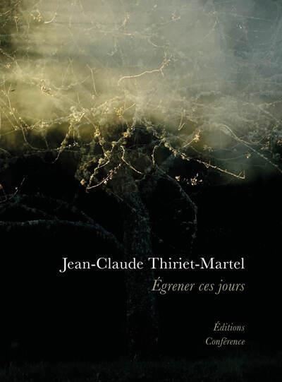 Egrener ces jours - Jean-Claude Thiriet-Martel - broché