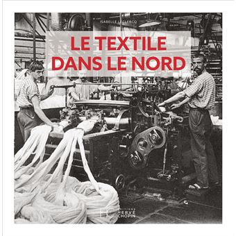 Le textile dans le Nord d'Antan - Nouvelle édition - 1