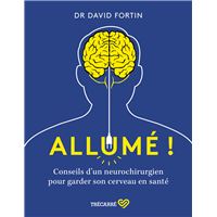 Allumé ! - Conseils d'un neurochirurgien pour garder son cerveau en santé !