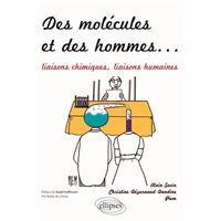 Des molécules et des hommes. Liaisons à histoires - Liaisons chimiques, liaisons humaines