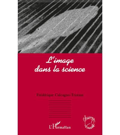L'image dans la science - Frederique Calcagno-Tristant -