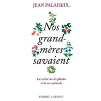 Nos grand-mères savaient - La vérité sur les plantes et la vie naturelle