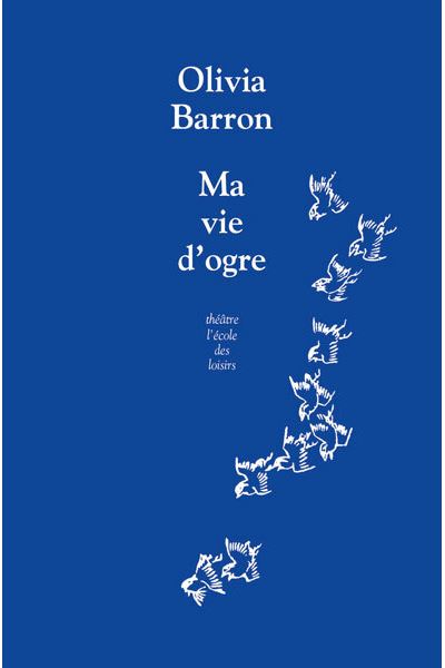 Ma vie d'ogre - Olivia Barron - Ecole Des Loisirs - broché - Théâtre jeunesse