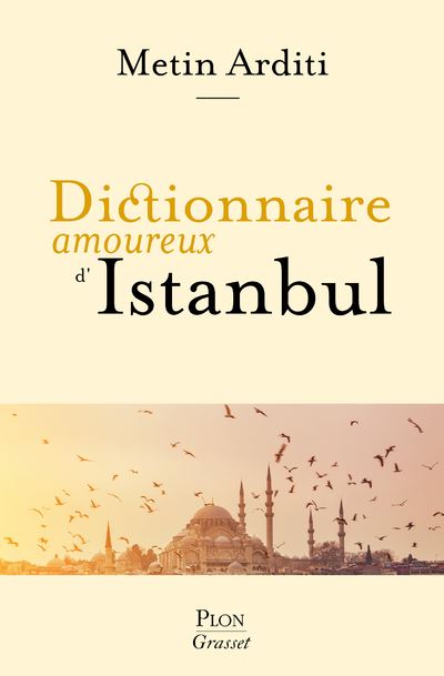 Dictionnaire amoureux d'Istanbul - Metin Arditi - Plon - broché - Essai - Plon