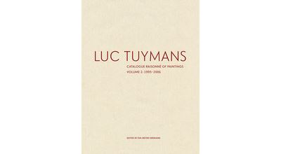 Luc Tuymans Catalogue Raisonne of Paintings: Volume 2, 1995-2006 /anglais