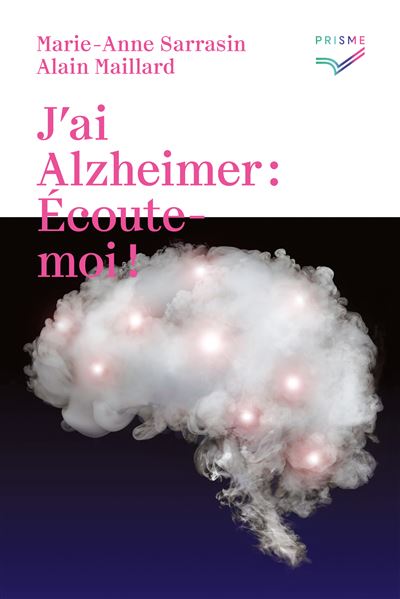 J'ai Alzheimer: Ecoute-moi! - Marie-Anne Sarrasin - broché