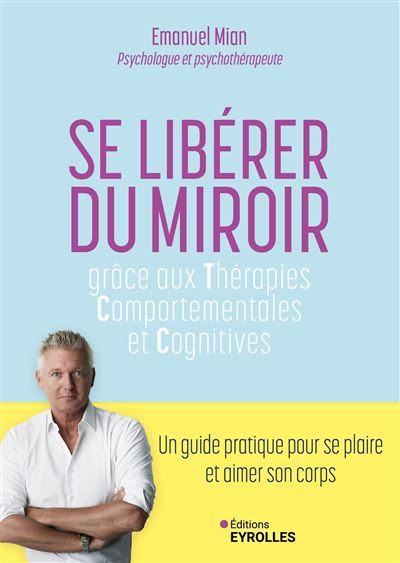 Se libérer du miroir : Grâce aux thérapies comportementales et cognitives - Emanuel Mian (2025)