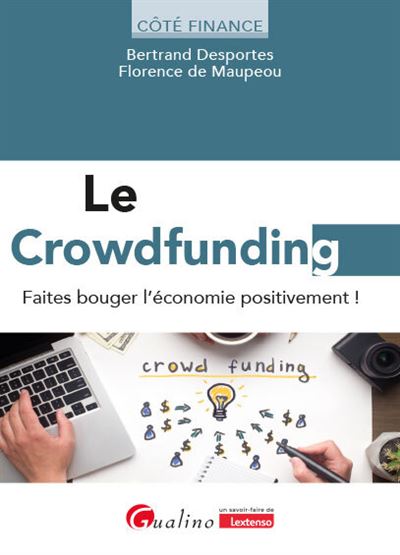 Le crowdfunding : Faites bouger l'économie positivement ! - Florence Maupeou, Bertrand Desportes (2024)