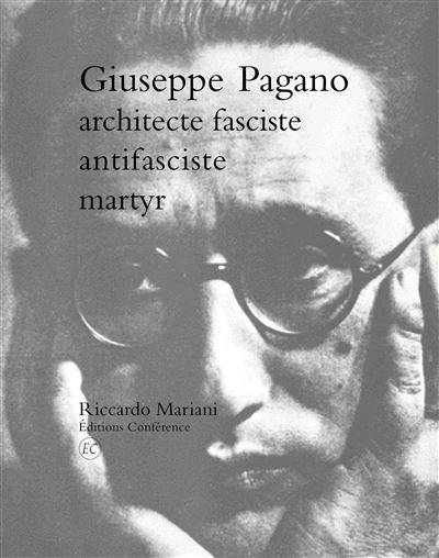 Giuseppe Pagano, architecte fasciste, antifasciste, martyr - Riccardo Mariani - broché