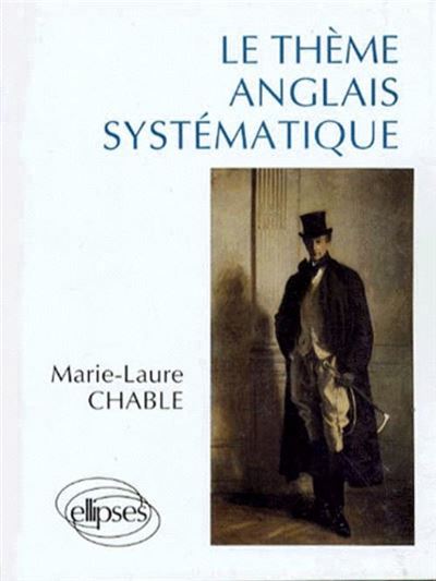 Thème anglais systématique (Le) - 950 phrases de thèmes - Marie-Laure Chable - Ellipses - Livre