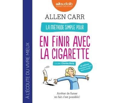 La méthode simple pour en finir avec la cigarette : Arrêter de fumer en  fait c'est possible ! - Texte lu (CD)