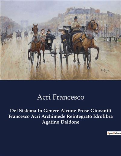 Del Sistema In Genere Alcune Prose Giovanili Francesco Acri Archimede Reintegrato Idrolibra Agatino Daidone