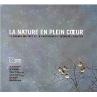 La nature en plein coeur - 10 grands maîtres de la photographie derrière l'objectif