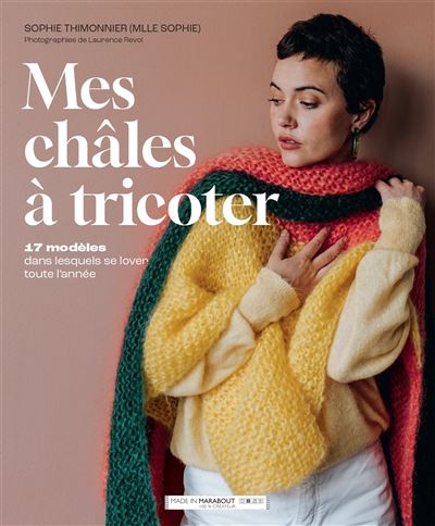 Mes châles à tricoter 17 modèles dans lesquels se lover toute l année - Sophie Thimonnier @mllesophie - Marabout - broché - Guide - Marabout