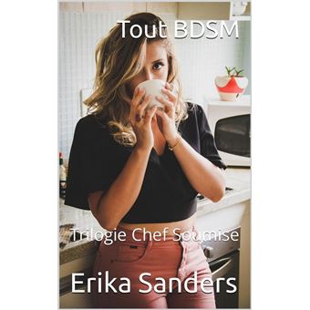 Tout BDSM. Trilogie Chef Soumise - 1