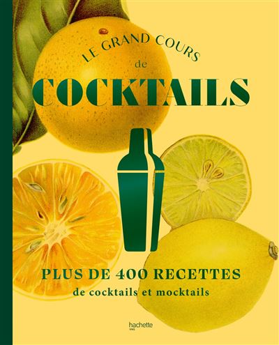 Le grand cours de cocktails & mocktails: 400 recettes avec et sans alcool