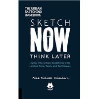 The Urban Sketching Handbook Sketch Now, Think Later