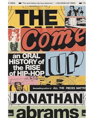 The Come Up - An Oral History of the Rise of Hip-Hop /anglais