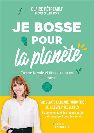 Je bosse pour la planète ! : Trouve ta voie et donne du sens à ton travail - Claire Pétreault (2025)