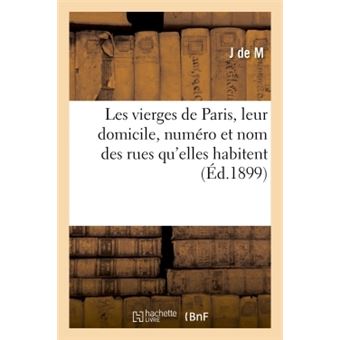Les vierges de Paris, leur domicile, numéro et nom des rues qu'elles habitent - 1