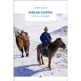 Ivre de steppes - Un hiver en Mongolie - 1