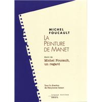 La Peinture de Manet. Suivi de : Michel Foucault, un regard