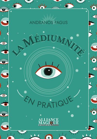 La médiumnité en pratique - Andranos Fagus - Alliance Magique - broché - Guide