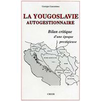 La Yougoslavie autogestionnaire (Bilan critique d'une époque prestigieuse)
