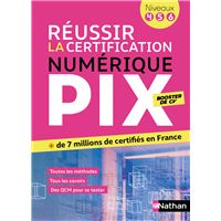 Réussir la certification PIX - Le numérique pour tous (Pix niveaux 4-5-6)
