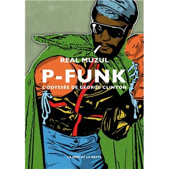 P-Funk - L'odyssée de George Clinton - broché - Real Muzul