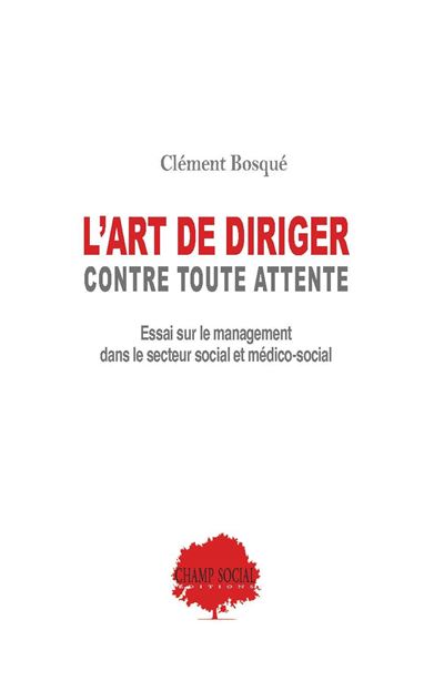 L'art de diriger, contre toutes attentes. Essai sur le m
