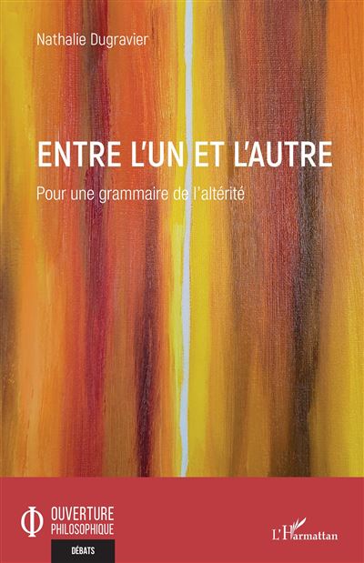 Entre l'Un et l'Autre Pour une grammaire de l'altérité - Nathalie Dugravier - L'harmattan - broché - Essai - L'harmattan