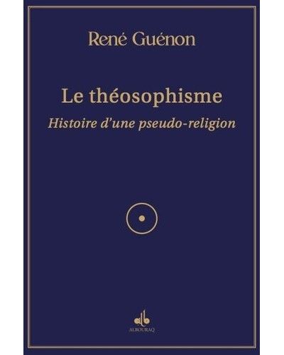 THéOSOPHISME (LE) Histoire d'une pseudo religion - René Guénon - Albouraq - broché - Essai - Albouraq