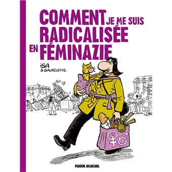 Comment Je Me Suis Radicalisée En Feminazie - Comment Je Me Suis Radicalisée En Feminazie, T1 - 1