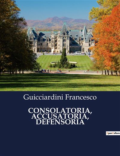 Consolatoria, accusatoria, defensoria - Francesco Guicciardini - broché