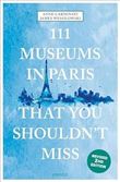 111 Museums in Paris You Must Not Miss (new edition) /anglais