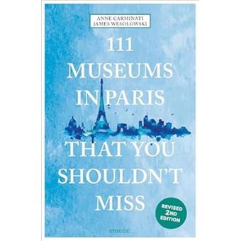 111 Museums in Paris You Must Not Miss (new edition) /anglais