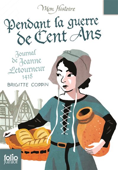Pendant la guerre de Cent Ans Journal de Jeanne Letourneur,