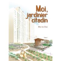 Moi, jardinier citadin - tome 1