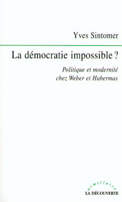 La democratie impossible ? politique et modernite chez Weber