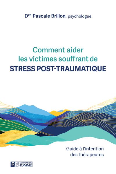 Comment aider les victimes souffrant de stress post-traumatique. - Guide à l'intention des thérapeutes