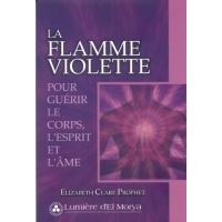 La flamme violette pour guerir le corps, l'esprit et l'ame